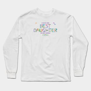 I have the best daughter in the world - tropical word art Long Sleeve T-Shirt